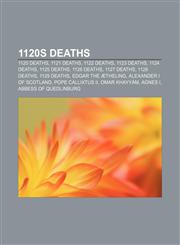 1120s deaths 1120 deaths, 1121 deaths, 1122 deaths, 1123 deaths, 1124 deaths, 1125 deaths, 1126 deaths, 1127 deaths, 1128 deaths, 1129 deaths,1155957172,9781155957173