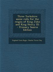 Three Yorkshire Assize Rolls for the Reigns of King John and King Henry III; - Primary Source Edition,1289636583,9781289636586