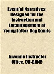 Eventful Narratives; Designed for the Instruction and Encouragement of Young Latter-Day Saints,1152526359,9781152526358