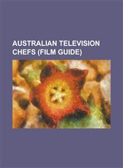 Australian Television Chefs (Film Guide) Adam Liaw, Alana Lowes, Alastair McLeod, Andy Allen (Chef), Aristos Papandroulakis, Audrey's Kitchen, Ben O',1230806733,9781230806730