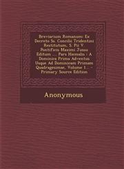 Breviarium Romanum Ex Decreto SS. Concilii Tridentini Restitutum, S. Pii V. Pontificis Maximi Jussu Editum .... Pars Hiemalis: A Dominica,1293695793,9781293695791