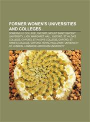 Former women's universities and colleges Somerville College, Oxford, Mount Saint Vincent University, Lady Margaret Hall, Oxford,1156476658,9781156476659
