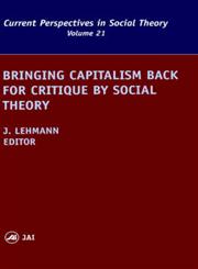 Bringing Capitalism Back for Critique by Social Theory,0762307625,9780762307623