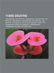 1180s deaths 1180 deaths, 1181 deaths, 1182 deaths, 1183 deaths, 1184 deaths, 1185 deaths, 1186 deaths, 1187 deaths, 1188 deaths, 1189 deaths, Louis VII of France, Henry the Young King, Pope Alexander III, Andronikos I Komnenos, Afonso I of Portugal,1155957504,9781155957500