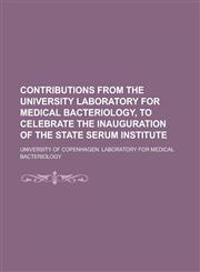 Contributions from the University Laboratory for Medical Bacteriology, to celebrate the inauguration of the State Serum Institute,1230193065,9781230193069