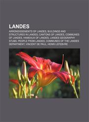 Landes Arrondissements of Landes, Buildings and structures in Landes, Cantons of Landes, Communes of Landes, Hameaux of Landes,1156516412,9781156516416