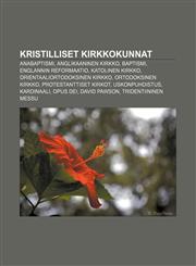 Kristilliset kirkkokunnat Anabaptismi, Anglikaaninen kirkko, Baptismi, Englannin reformaatio, Katolinen kirkko, Orientaaliortodoksinen kirkko,1233340506,9781233340507