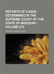 Reports of Cases Determined in the Supreme Court of the State of Missouri (Volume 215),1458965740,9781458965745