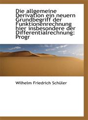Die allgemeine Derivation ein neuern Grundbegriff der Funktionenrechnung hier insbesondere der Diffe,1110111142,9781110111145