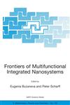 Frontiers of Multifunctional Integrated Nanosystems Proceedings of the NATO ARW on Frontiers of Molecular-scale Science and Technology of Nanocarbon, Nanosilicon and Biopolymer Integrated Nanosystems,Ilmenau, Germany from 12 to 16 July 2003,1402021720,9781402021725