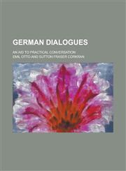 German dialogues; An aid to practical conversation,1234364786,9781234364786