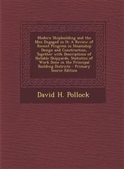 Modern Shipbuilding and the Men Engaged in It A Review of Recent Progress in Steamship Design and Construction, Together with Descriptions of Notable,1289973024,9781289973025