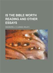 Is The Bible Worth Reading And Other Essays,1236725492,9781236725493