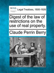 Digest of the law of restrictions on the use of real property.,1240175701,9781240175703