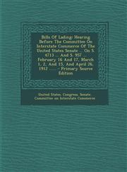 Bills of Lading Hearing Before the Committee on Interstate Commerce of the United States Senate ... on S. 4713 ... and S. 957 ... Febr,1294467751,9781294467755