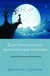 Sleep Difficulties and Autism Spectrum Disorders A Guide for Parents and Professionals,184905259X,9781849052597