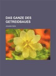 Das Ganze des Getreidbaues,1130762157,9781130762150
