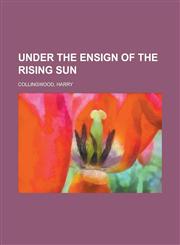 Under the Ensign of the Rising Sun,1153808358,9781153808354