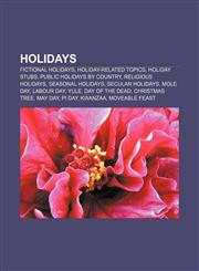 Holidays Fictional holidays, Holiday-related topics, Holiday stubs, Public holidays by country, Religious holidays, Seasonal holidays,1156498627,9781156498620