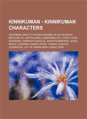 Kinnikuman - Kinnikuman characters Asuraman, Beauty Rhodes, Bibimba, Black Shadow, Brocken Jr., Buffaloman, Cannonballer, Curry Cook, Geronimo, Harabote Muscle, Jean Steamboard, Jesse Maivia, Junkman, Kinniku Ataru, Kinniku Suguru, Leopardon, List of Kin,1234683334,9781234683337