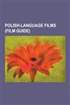 Polish-Language Films (Film Guide) Three Colors: Blue, Three Colors: White, Schindler's List, the Cruise, the Last Stage, Avalon, Katy, Pan Tadeusz,,1230539174,9781230539171