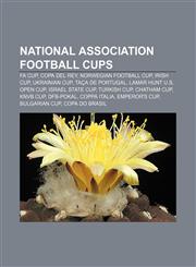 National association football cups FA Cup, Copa del Rey, Norwegian Football Cup, Irish Cup, Ukrainian Cup, Taça de Portugal,1233290797,9781233290796