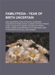 Familypedia - Year of birth uncertain Able Wilkerson, Agna of Šiauliai, Aleksandr Fyodorovich Prince Sitsky, Aleksei Yuryevich Prince Sitsky, Alexis Petit, Andrei Fyodorovich Prince Sitsky, Andrei Konstantinovich of Obolensk, Anna Fyodorovna of Mologa,1234815796,9781234815790