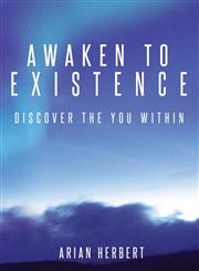 Awaken to Existence Discover the You Within,0992087465,9780992087463