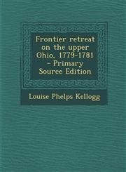 Frontier Retreat on the Upper Ohio, 1779-1781 - Primary Source Edition,1289876908,9781289876906