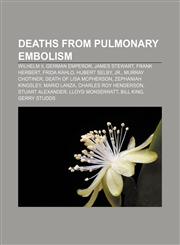 Deaths from pulmonary embolism Wilhelm II, German Emperor, James Stewart, Frank Herbert, Frida Kahlo, Hubert Selby, Jr., Murray Chotiner,1155345061,9781155345062