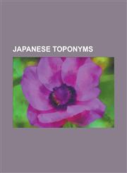 Japanese Toponyms Comparison of Past and Present Administrative Divisions of Japan, Geography of Japan, Japanese Place Names, List of CI,1230778144,9781230778143