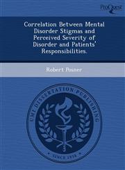 Correlation Between Mental Disorder Stigmas and Perceived Severity of Disorder and Patients' Responsibilities.,1249851165,9781249851165