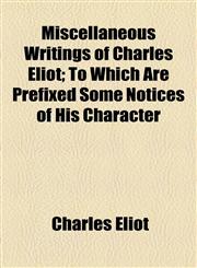 Miscellaneous Writings of Charles Eliot; To Which Are Prefixed Some Notices of His Character,1154788121,9781154788129