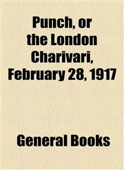 Punch, or the London Charivari, February 28, 1917,1153681188,9781153681186