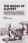 The Wages of Slavery From Chattel Slavery to Wage Labour in Africa, the Caribbean and England,0714645176,9780714645179