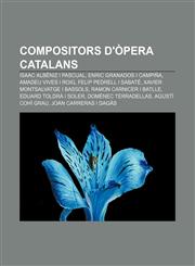 Compositors d'òpera catalans Isaac Albéniz i Pascual, Enric Granados i Campiña, Amadeu Vives i Roig, Felip Pedrell i Sabaté,1232713449,9781232713449
