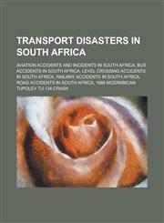 Transport Disasters in South Africa Aviation Accidents and Incidents in South Africa, Bus Accidents in South Africa,1155988124,9781155988122