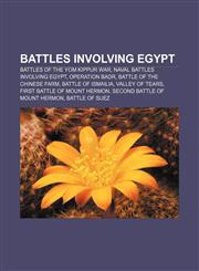 Battles involving Egypt Battles of the Yom Kippur War, Naval battles involving Egypt, Operation Badr, Battle of the Chinese Farm,1155325710,9781155325712