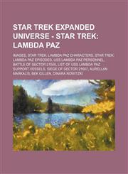 Star Trek Expanded Universe - Star Trek Lambda Paz: Images, Star Trek: Lambda Paz characters, Star Trek: Lambda Paz episodes, USS Lambda Paz personnel, Battle of Sector 21505, List of USS Lambda Paz support vessels, Siege of Sector 21607, Aurellan Markal,1234823284,9781234823283