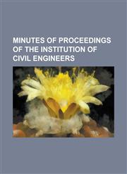 Minutes of Proceedings of the Institution of Civil Engineers,115498284X,9781154982848