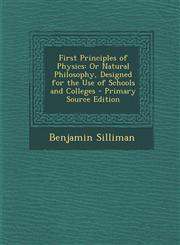 First Principles of Physics Or Natural Philosophy, Designed for the Use of Schools and Colleges,1289940568,9781289940560