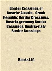 Border Crossings of Austria Austria - Czech Republic Border Crossings, Austria-germany Border Crossings, Austria-italy Border Crossings,1158086490,9781158086498