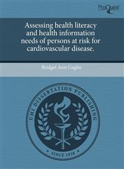 Assessing health literacy and health information needs of persons at risk for cardiovascular disease.,1243771429,9781243771421
