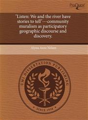 "Listen We and the river have stories to tell"---community muralism as participatory geographic discourse and discovery.,1243521414,9781243521415