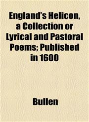 England's Helicon, a Collection or Lyrical and Pastoral Poems; Published in 1600,1152525883,9781152525887