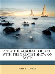 Andy the acrobat or, Out with the greatest show on earth,1176189123,9781176189126
