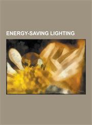 Energy-Saving Lighting Clerestory, Compact Fluorescent Lamp, Daylighting, Daylight Harvesting, Electron Stimulated Luminescence, Led Lamp, Li,1230834893,9781230834894