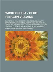 Wickedpedia - Club Penguin Villains Masters of Evil, Herbert P. Bear Esquire, Klutzy, Mutant Puffle, Squidzoid, Abigail Williams, Abis Mal, Abnor Mal, Abomination, Acer, Agatha Hannigan, Ajax the Gorilla, Alameda Slim, Aliens, Alpha,1234797518,9781234797515
