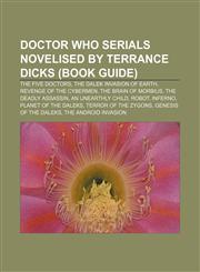 Doctor Who serials novelised by Terrance Dicks (Book Guide) The Five Doctors, The Dalek Invasion of Earth, Revenge of the Cybermen,1155346653,9781155346656