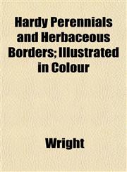 Hardy Perennials and Herbaceous Borders; Illustrated in Colour,1152147552,9781152147553